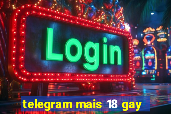 telegram mais 18 gay